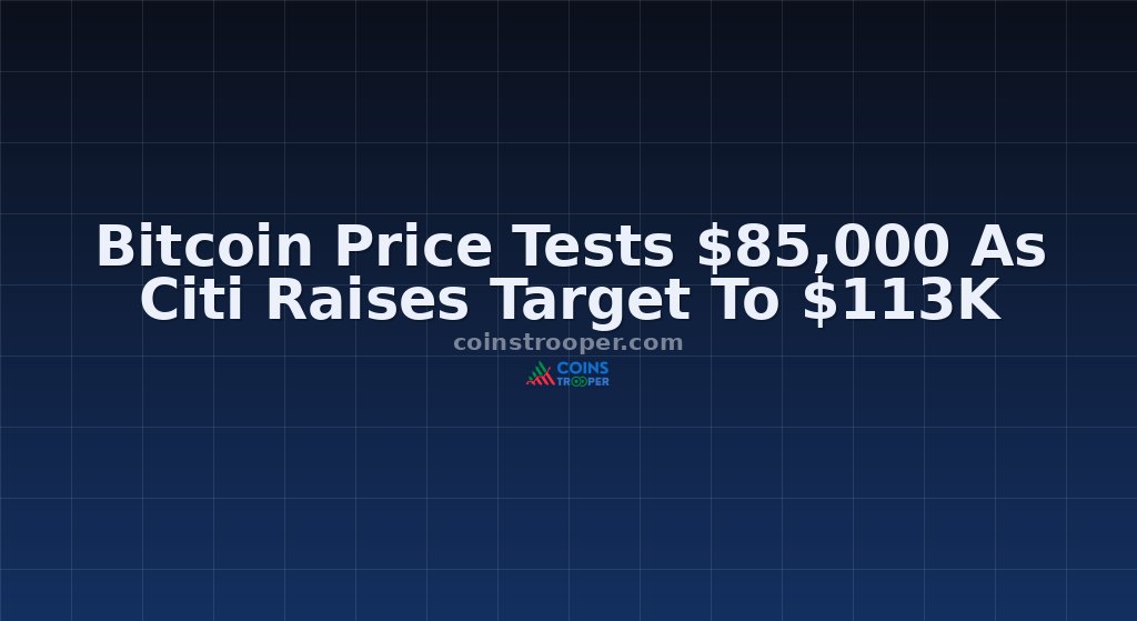 Bitcoin Price Tests $85,000 As Citi Raises Target To $113K