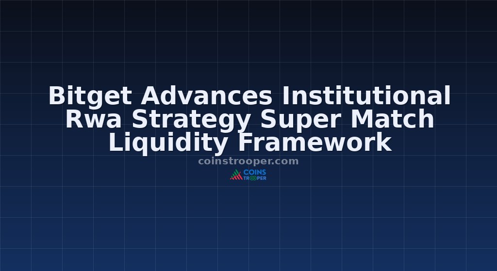 Bitget Advances Institutional Rwa Strategy Super Match Liquidity Framework