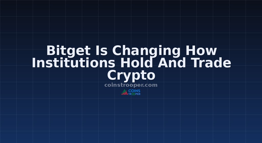 Bitget Is Changing How Institutions Hold And Trade Crypto 