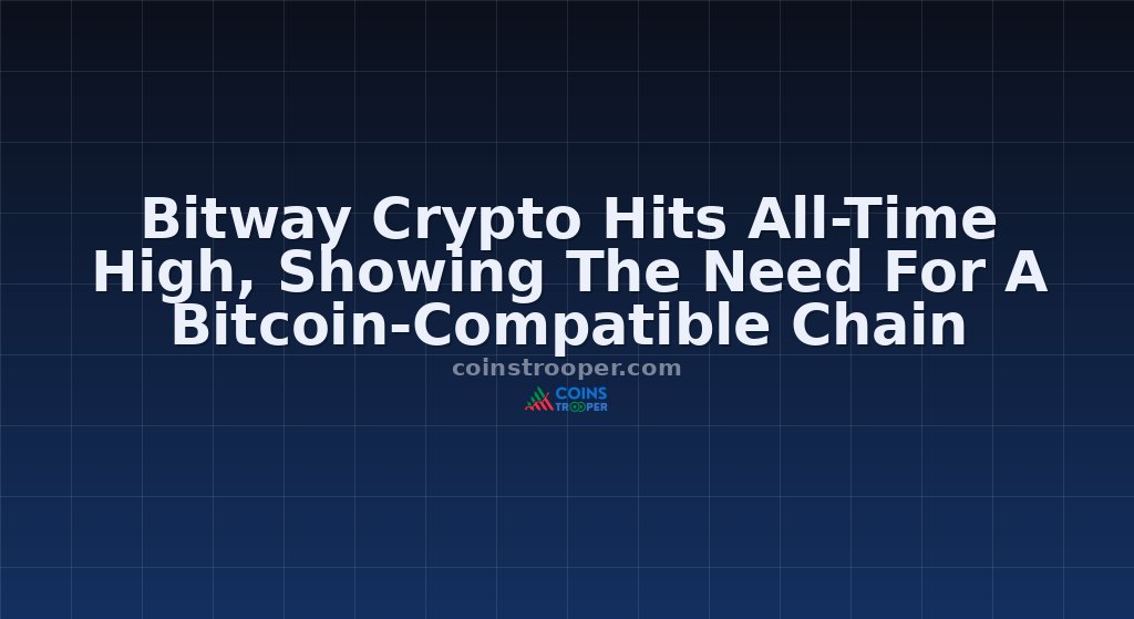 Bitway Crypto Hits All-Time High, Showing The Need For A Bitcoin-Compatible Chain