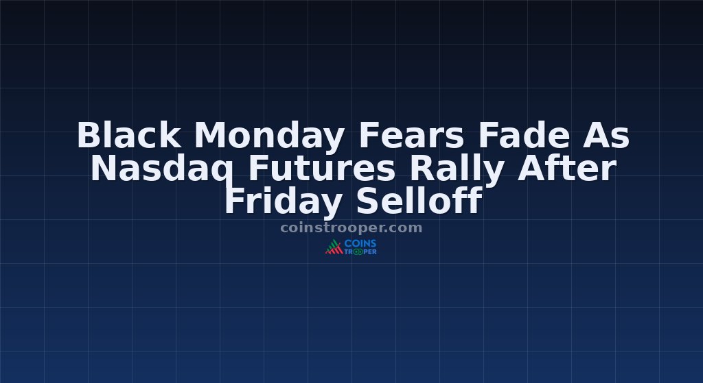 Black Monday Fears Fade As Nasdaq Futures Rally After Friday Selloff