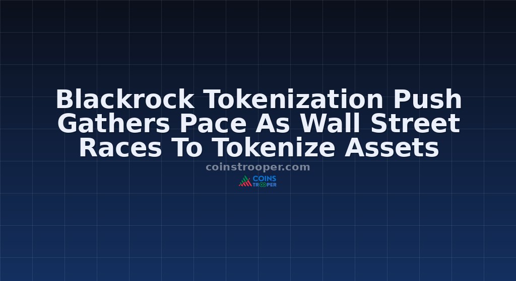Blackrock Tokenization Push Gathers Pace As Wall Street Races To Tokenize Assets