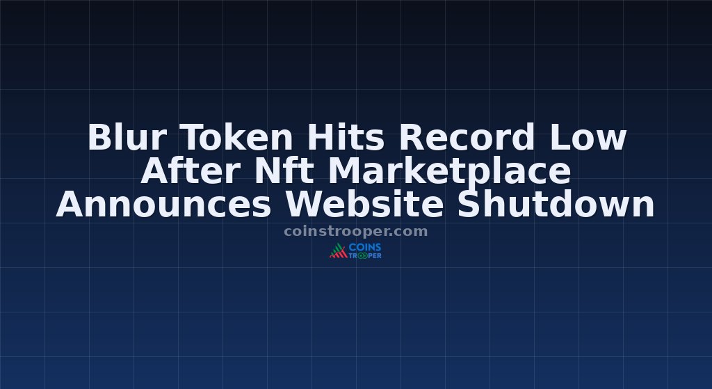 Blur Token Hits Record Low After Nft Marketplace Announces Website Shutdown