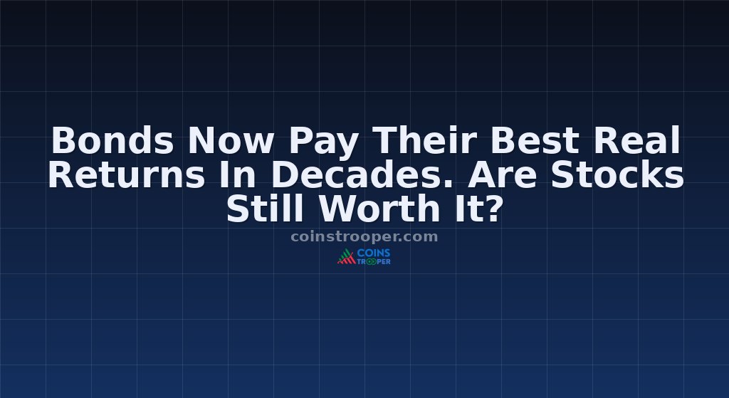 Bonds Now Pay Their Best Real Returns In Decades. Are Stocks Still Worth It?