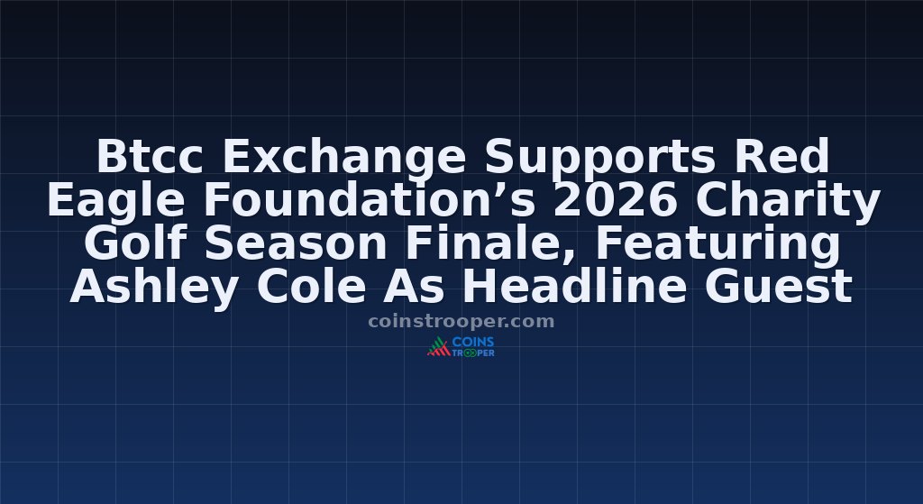 Btcc Exchange Supports Red Eagle Foundation’s 2026 Charity Golf Season Finale, Featuring Ashley Cole As Headline Guest