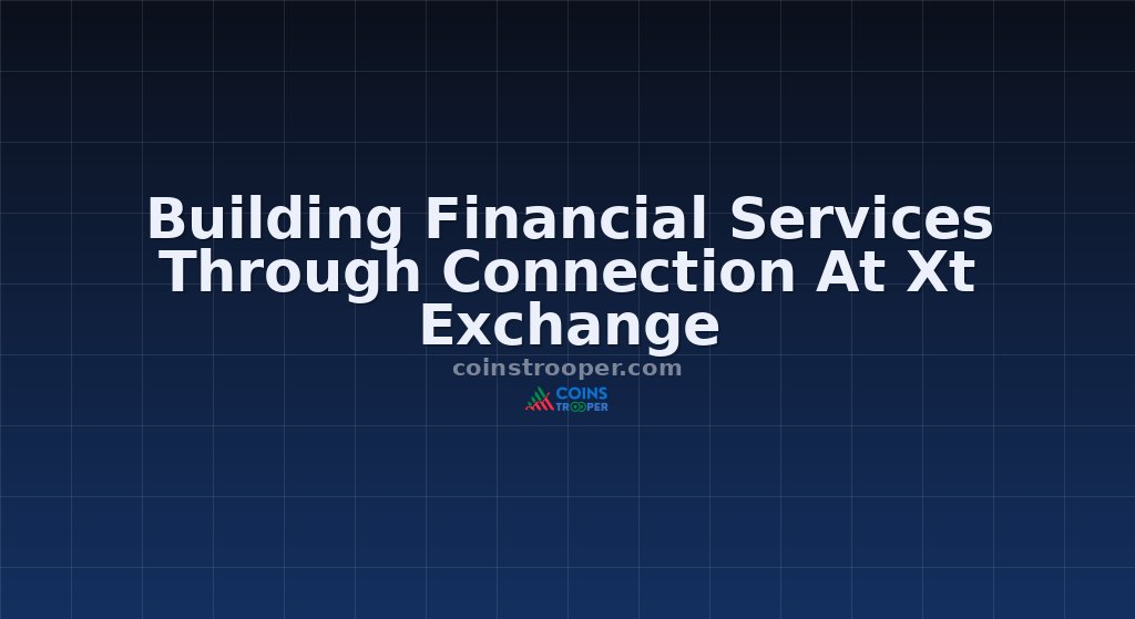 Building Financial Services Through Connection At Xt Exchange