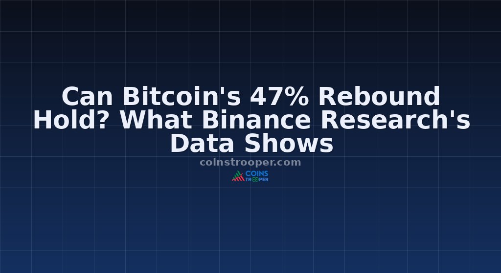 Can Bitcoin's 47% Rebound Hold? What Binance Research's Data Shows