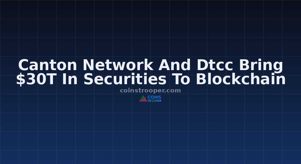 Canton Network And Dtcc Bring $30T In Securities To Blockchain
