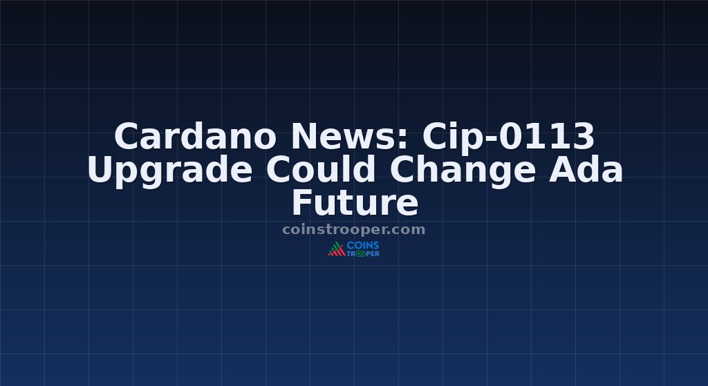 Cardano News: Cip-0113 Upgrade Could Change Ada Future