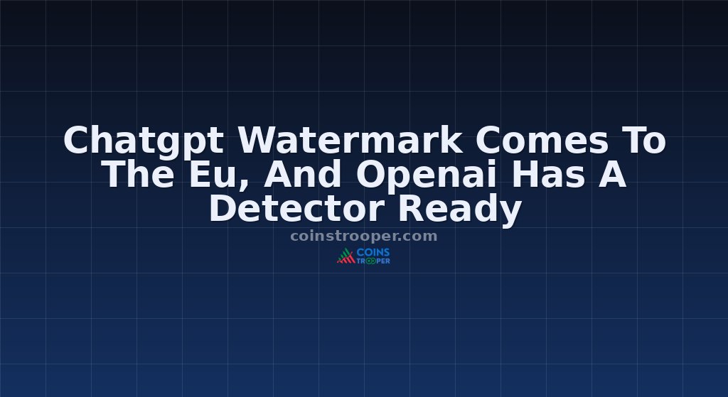 Chatgpt Watermark Comes To The Eu, And Openai Has A Detector Ready