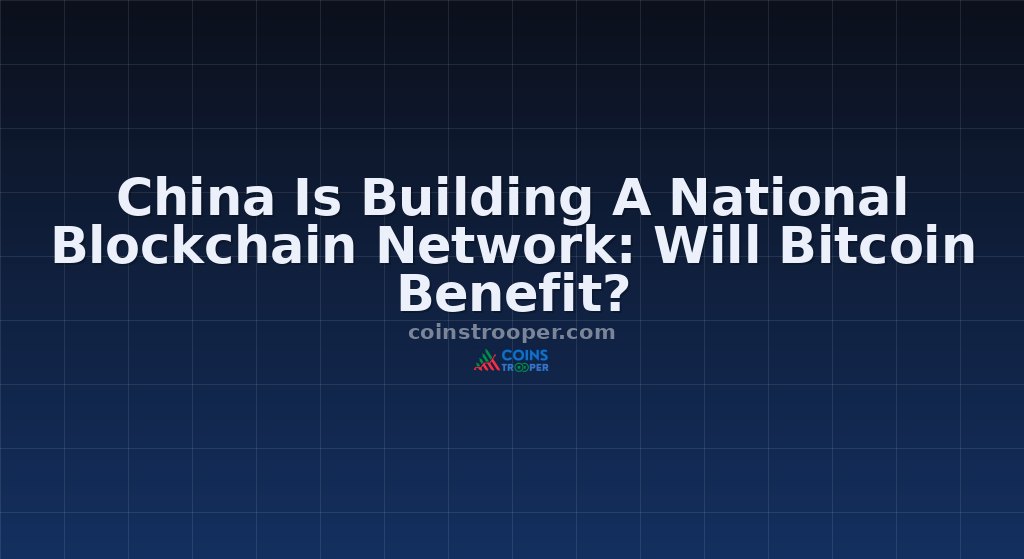 China Is Building A National Blockchain Network: Will Bitcoin Benefit?
