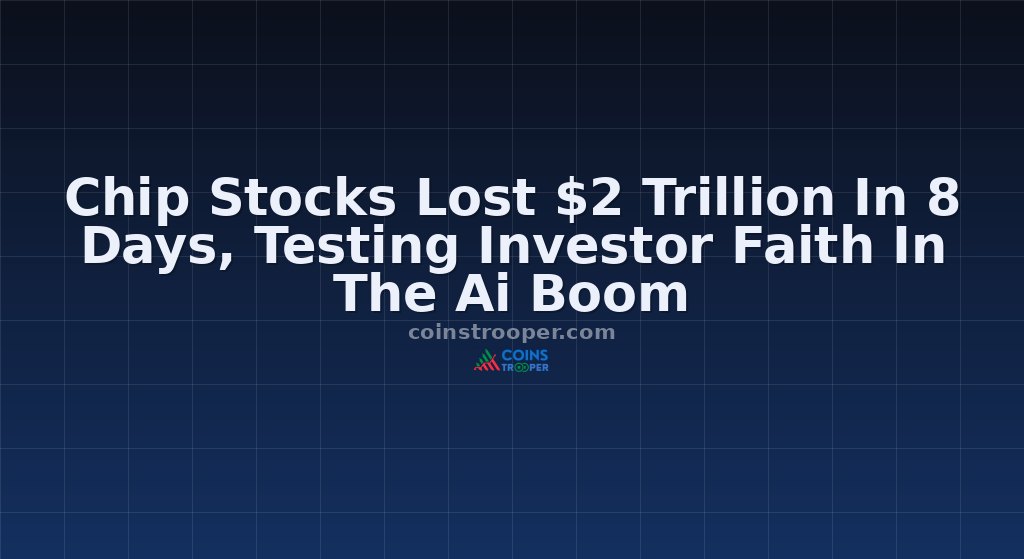 Chip Stocks Lost $2 Trillion In 8 Days, Testing Investor Faith In The Ai Boom