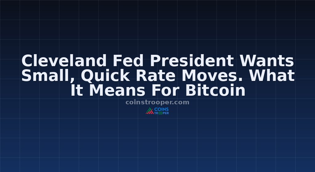 Cleveland Fed President Wants Small, Quick Rate Moves. What It Means For Bitcoin