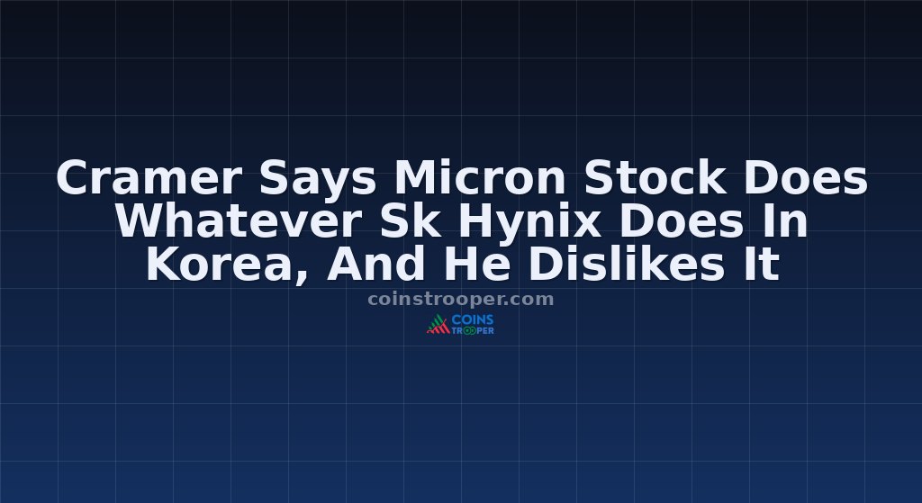Cramer Says Micron Stock Does Whatever Sk Hynix Does In Korea, And He Dislikes It