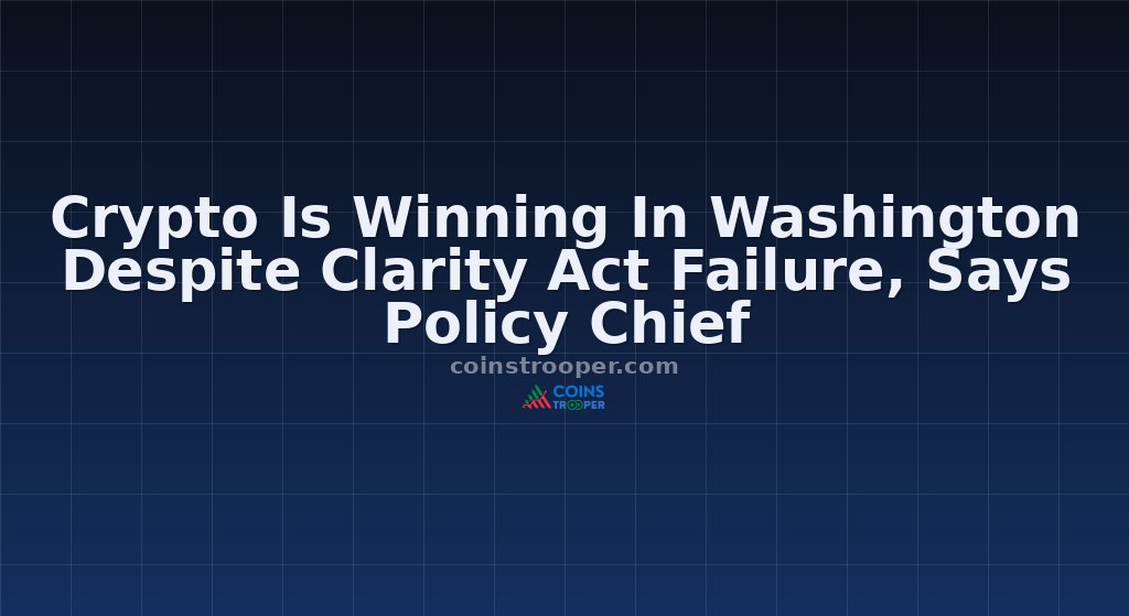 Crypto Is Winning In Washington Despite Clarity Act Failure, Says Policy Chief