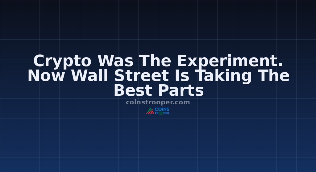 Crypto Was The Experiment. Now Wall Street Is Taking The Best Parts