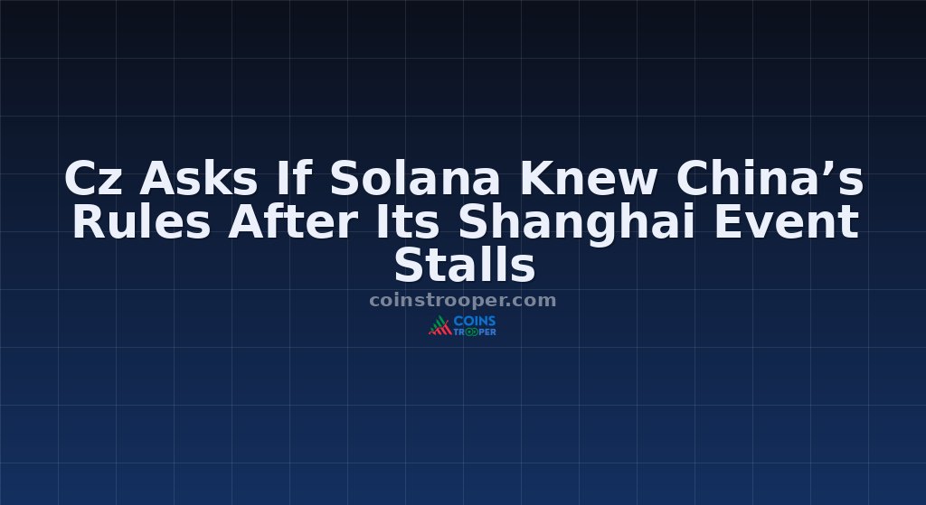 Cz Asks If Solana Knew China’s Rules After Its Shanghai Event Stalls