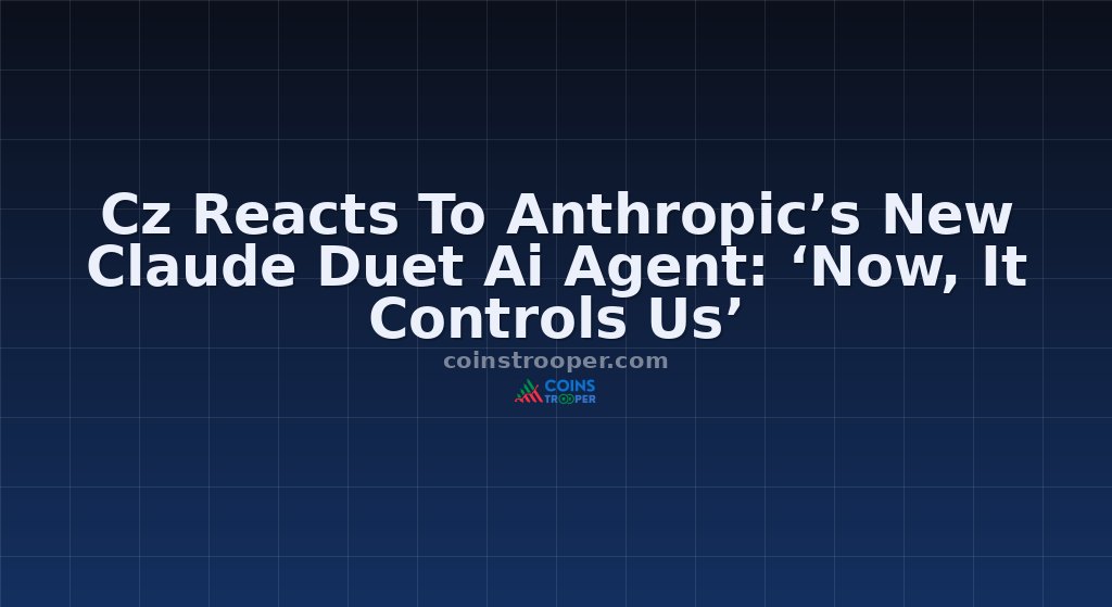 Cz Reacts To Anthropic’s New Claude Duet Ai Agent: ‘Now, It Controls Us’