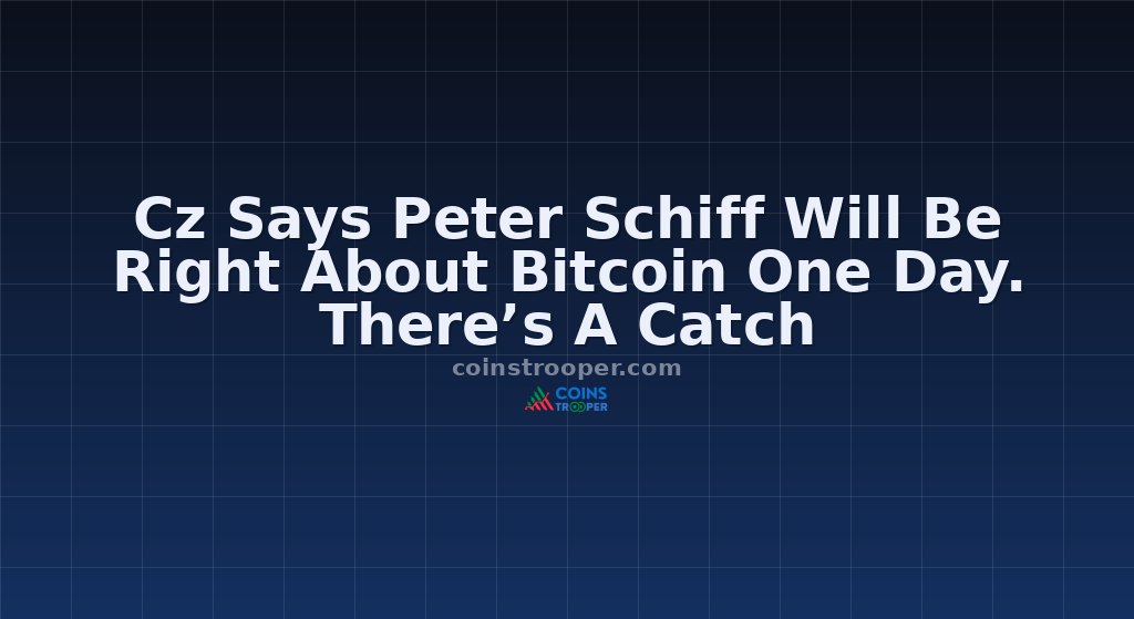 Cz Says Peter Schiff Will Be Right About Bitcoin One Day. There’s A Catch