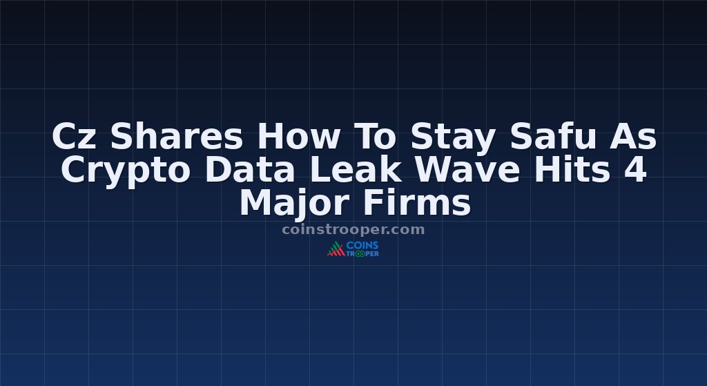 Cz Shares How To Stay Safu As Crypto Data Leak Wave Hits 4 Major Firms