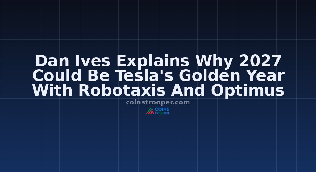 Dan Ives Explains Why 2027 Could Be Tesla's Golden Year With Robotaxis And Optimus