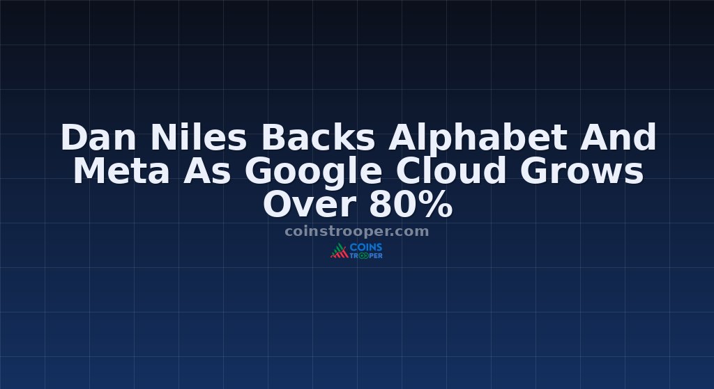 Dan Niles Backs Alphabet And Meta As Google Cloud Grows Over 80%