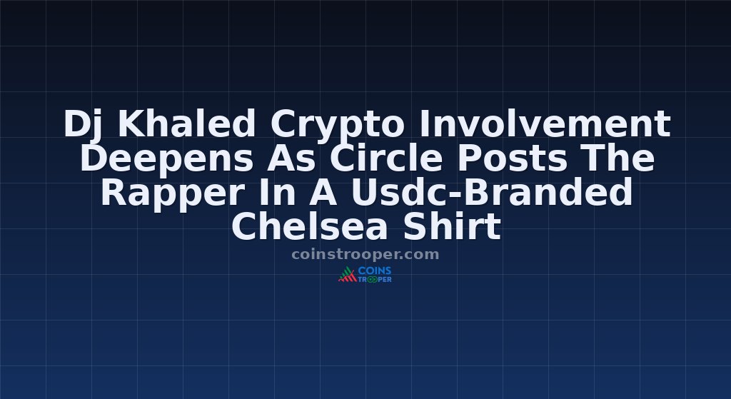 Dj Khaled Crypto Involvement Deepens As Circle Posts The Rapper In A Usdc-Branded Chelsea Shirt