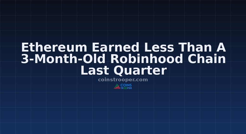 Ethereum Earned Less Than A 3-Month-Old Robinhood Chain Last Quarter