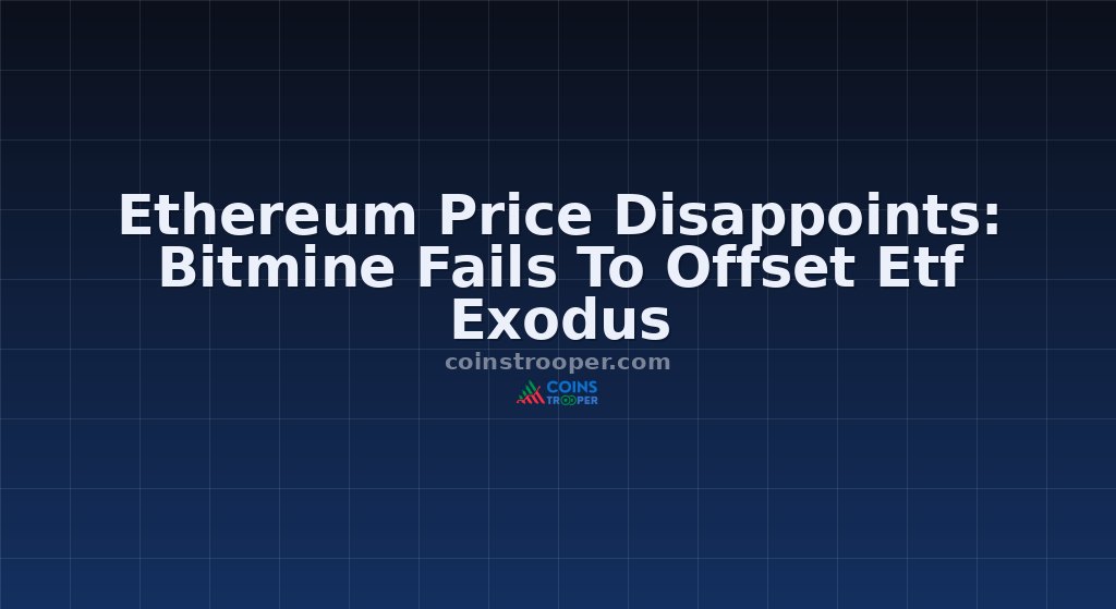 Ethereum Price Disappoints: Bitmine Fails To Offset Etf Exodus