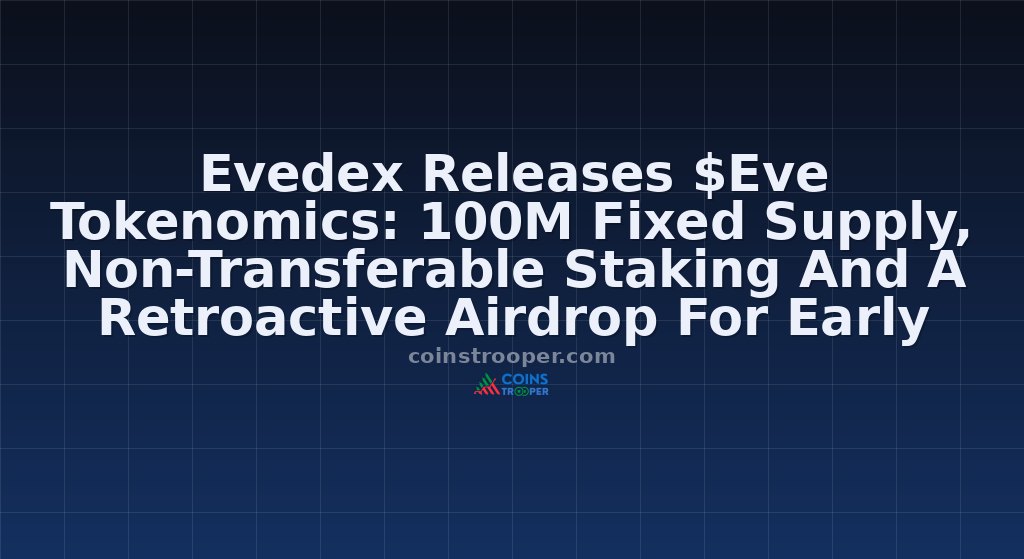 Evedex Releases $Eve Tokenomics: 100M Fixed Supply, Non-Transferable Staking And A Retroactive Airdrop For Early Users