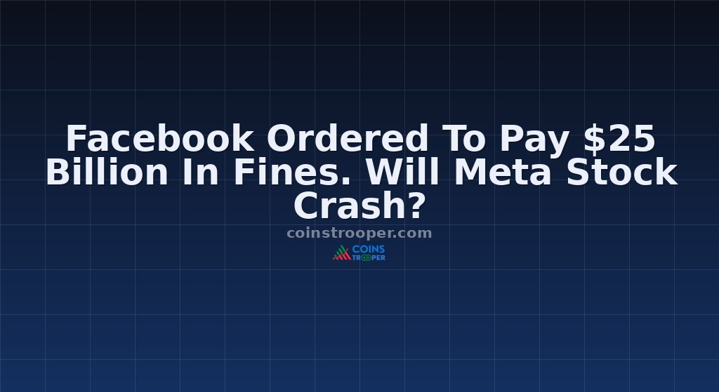 Facebook Ordered To Pay $25 Billion In Fines. Will Meta Stock Crash?