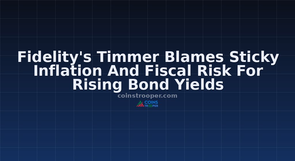 Fidelity's Timmer Blames Sticky Inflation And Fiscal Risk For Rising Bond Yields
