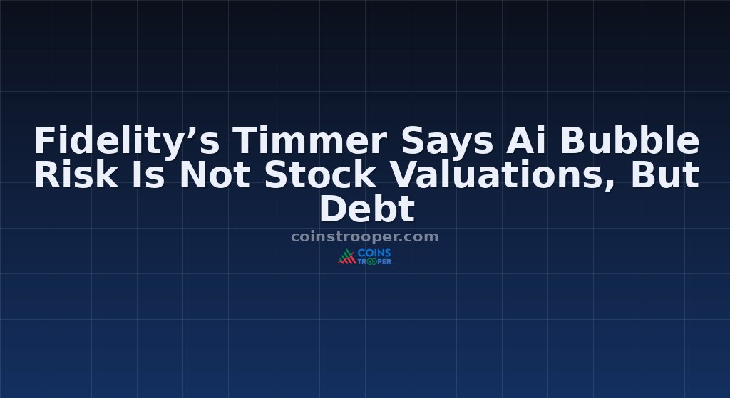 Fidelity’s Timmer Says Ai Bubble Risk Is Not Stock Valuations, But Debt