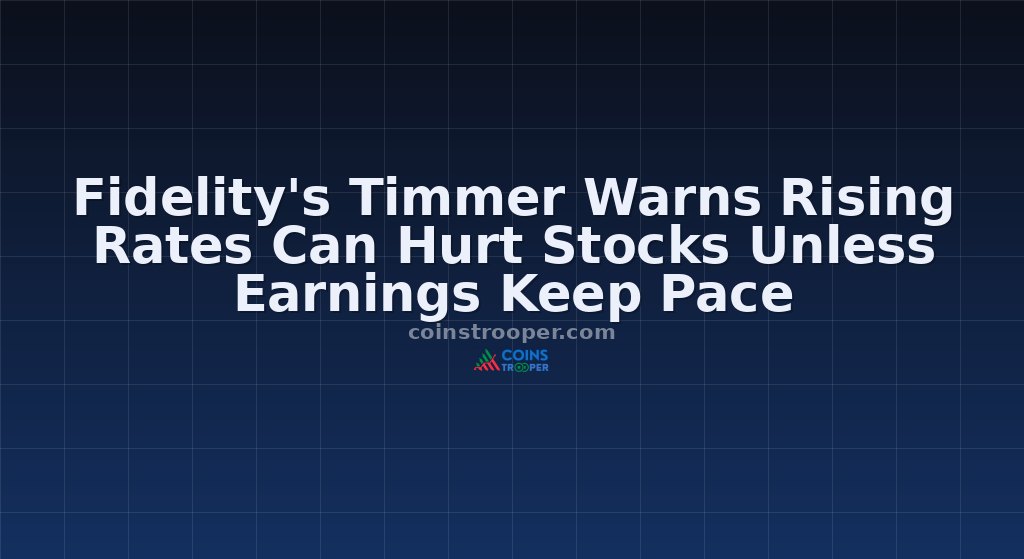Fidelity's Timmer Warns Rising Rates Can Hurt Stocks Unless Earnings Keep Pace