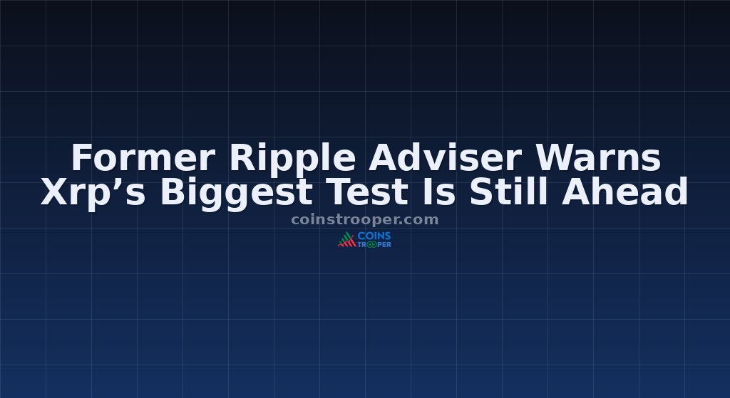 Former Ripple Adviser Warns Xrp’s Biggest Test Is Still Ahead