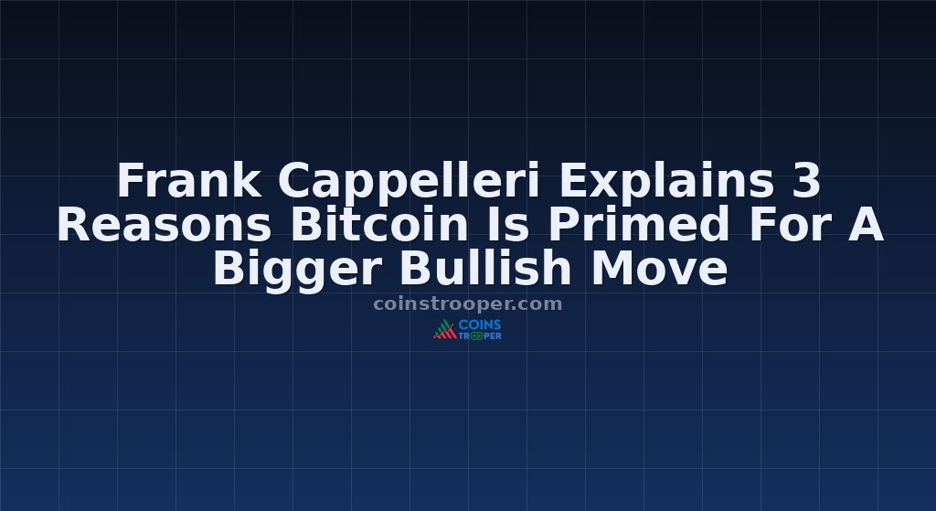 Frank Cappelleri Explains 3 Reasons Bitcoin Is Primed For A Bigger Bullish Move