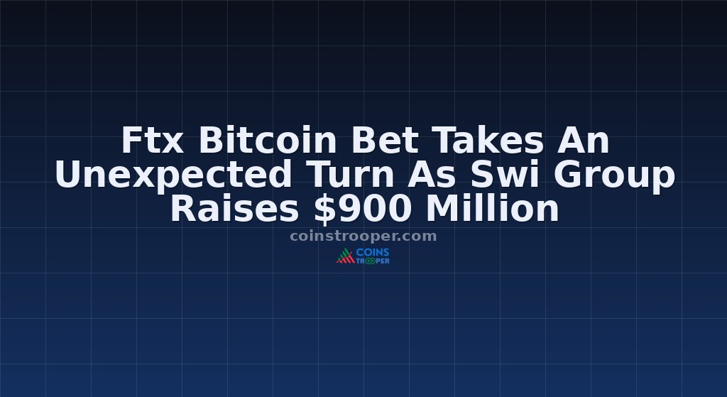 Ftx Bitcoin Bet Takes An Unexpected Turn As Swi Group Raises $900 Million