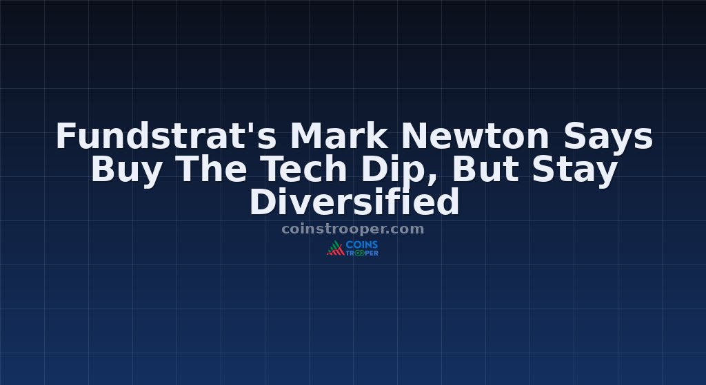 Fundstrat's Mark Newton Says Buy The Tech Dip, But Stay Diversified