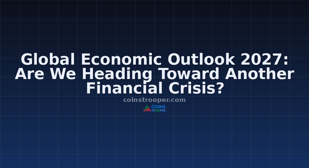 Global Economic Outlook 2027: Are We Heading Toward Another Financial Crisis?