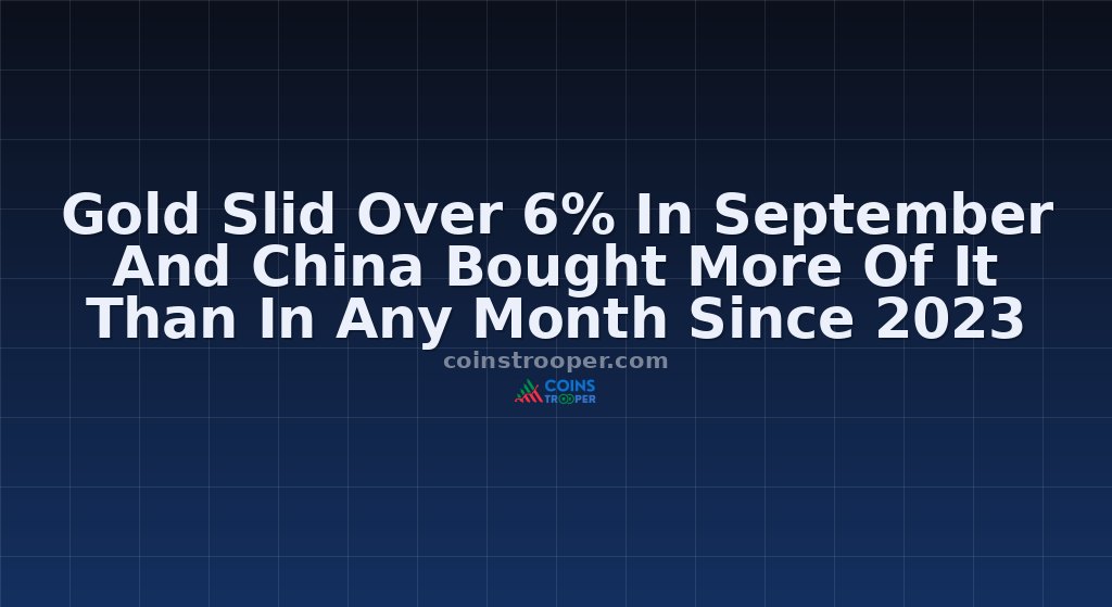 Gold Slid Over 6% In September And China Bought More Of It Than In Any Month Since 2023