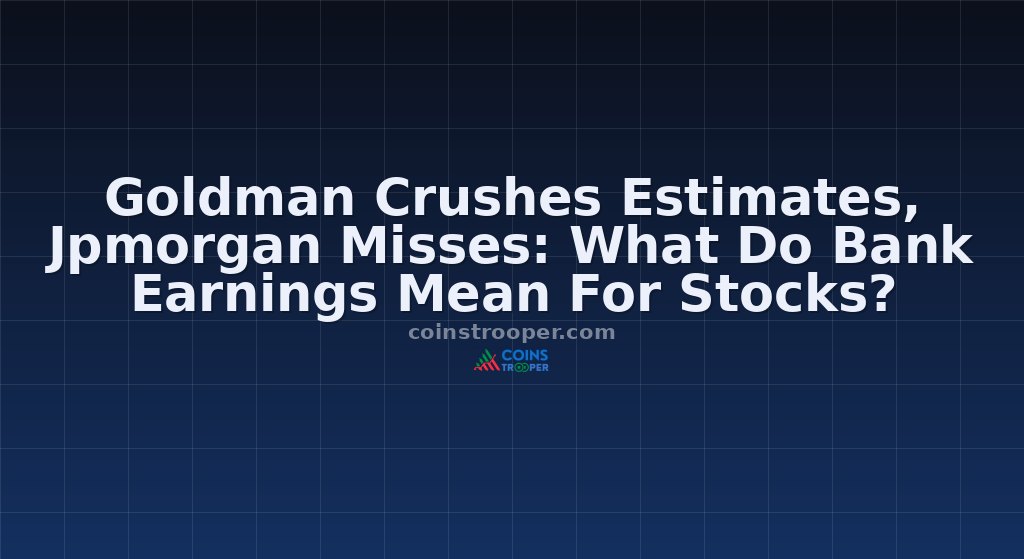 Goldman Crushes Estimates, Jpmorgan Misses: What Do Bank Earnings Mean For Stocks?