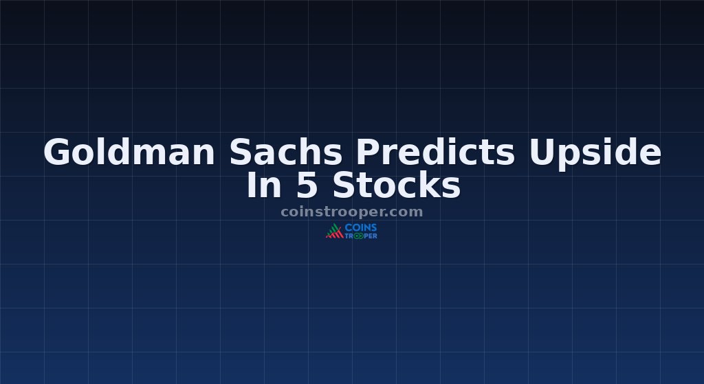 Goldman Sachs Predicts Upside In 5 Stocks