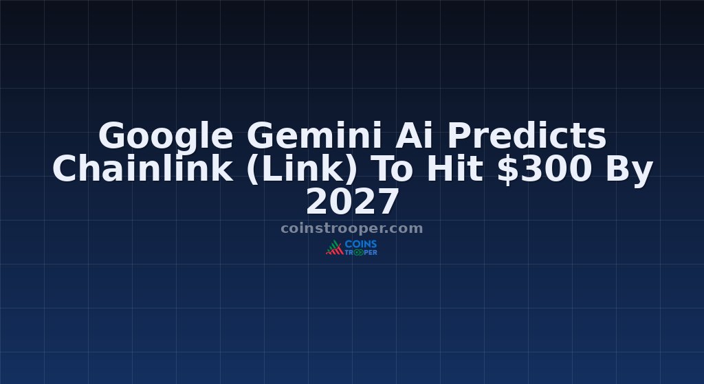 Google Gemini Ai Predicts Chainlink (Link) To Hit $300 By 2027