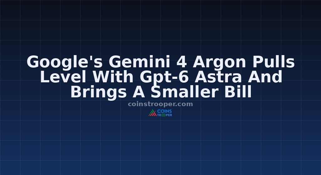 Google's Gemini 4 Argon Pulls Level With Gpt-6 Astra And Brings A Smaller Bill