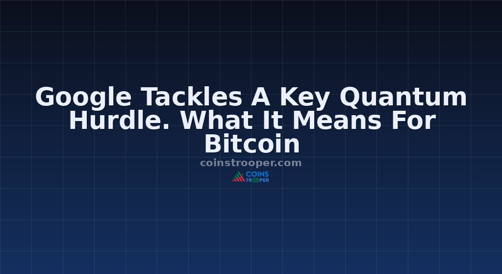 Google Tackles A Key Quantum Hurdle. What It Means For Bitcoin