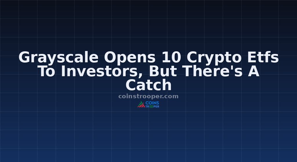 Grayscale Opens 10 Crypto Etfs To Investors, But There's A Catch