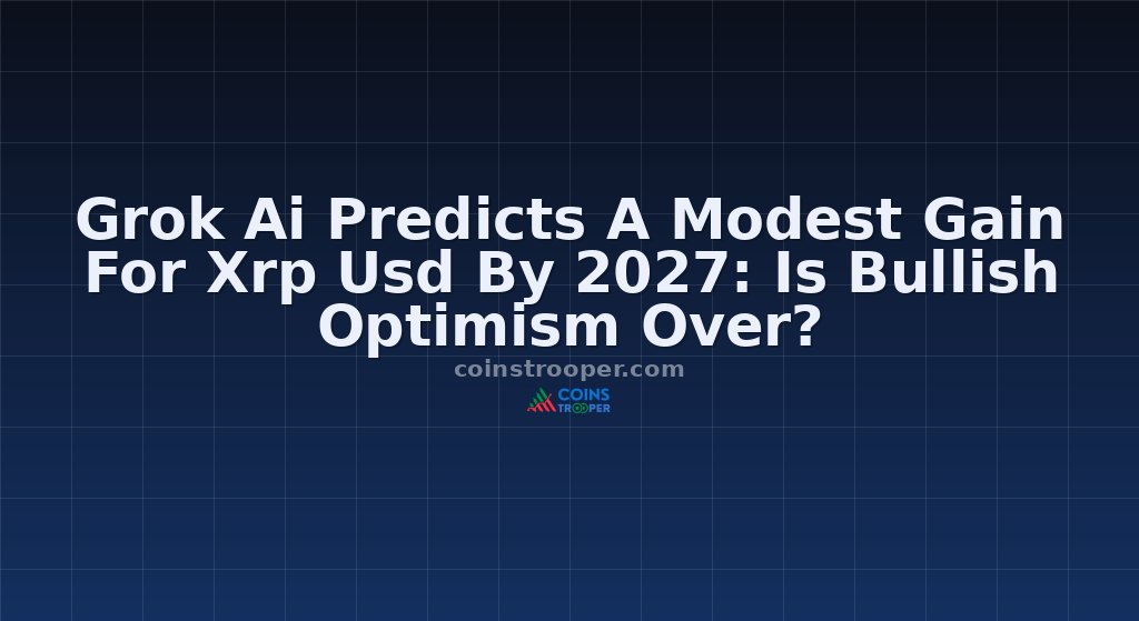 Grok Ai Predicts A Modest Gain For Xrp Usd By 2027: Is Bullish Optimism Over?