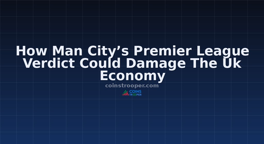 How Man City’s Premier League Verdict Could Damage The Uk Economy
