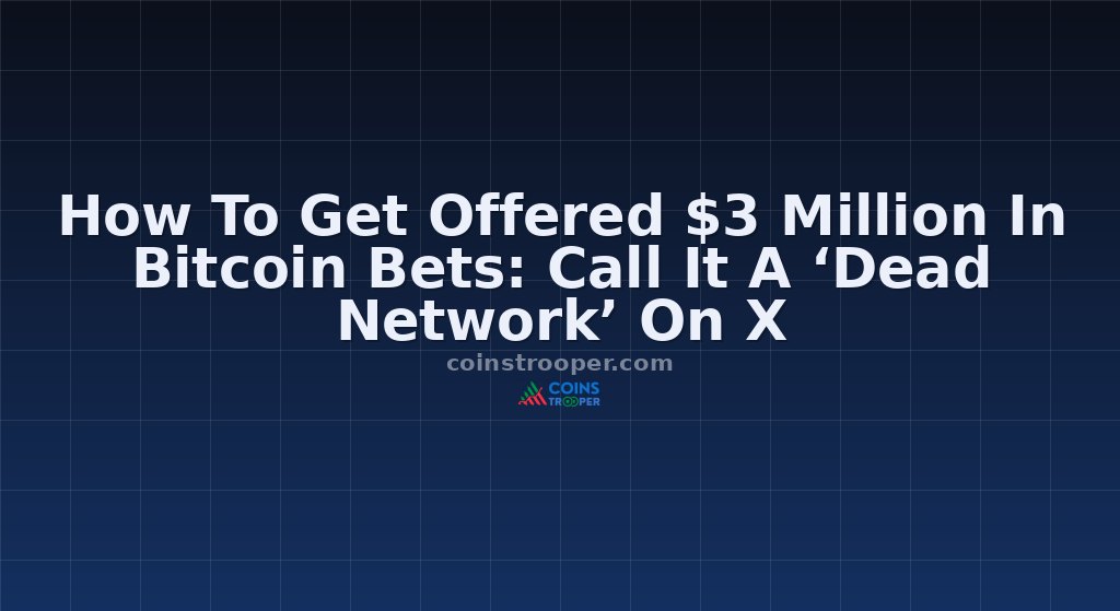 How To Get Offered $3 Million In Bitcoin Bets: Call It A ‘Dead Network’ On X