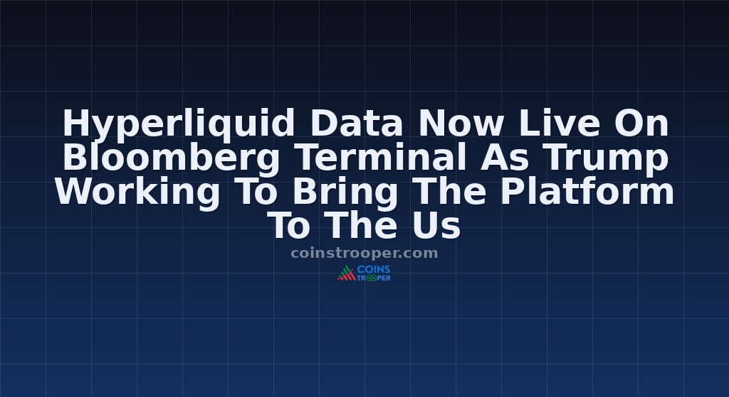 Hyperliquid Data Now Live On Bloomberg Terminal As Trump Working To Bring The Platform To The Us